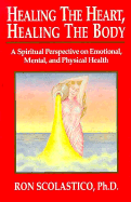 Healing the Heart, Healing the Body: A Spiritual Perspective on Emotional, Mental, and Physical Health