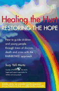 Healing the Hurt, Retoring the Hope: How to Help Children and Teenagers Through Times of Divorce, Death and Crisis
