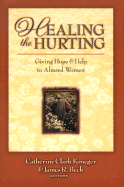 Healing the Hurting: Giving Hope and Help to Abused Women - Kroeger, Catherine Clark (Editor), and Beck, James R (Editor)