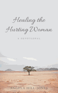 Healing the Hurting Woman: A Devotional