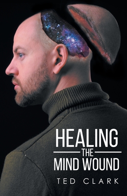 Healing the Mind Wound - Clark, Ted