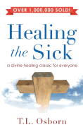 Healing the Sick: A Divine Healing Classic for Everyone