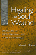 Healing the Soul Wound: Counseling with American Indians and Other Native People