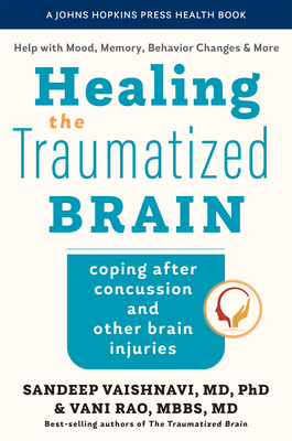 Healing the Traumatized Brain: Coping After Concussion and Other Brain Injuries - Vaishnavi, Sandeep, and Rao, Vani, and Rabins, Peter V (Foreword by)