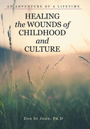 Healing the Wounds of Childhood and Culture: An Adventure of a Lifetime