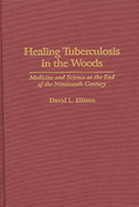 Healing Tuberculosis in the Woods: Medicine and Science at the End of the Nineteenth Century