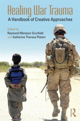 Healing War Trauma: A Handbook of Creative Approaches - Scurfield, Raymond Monsour (Editor), and Platoni, Katherine Theresa (Editor)