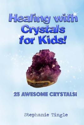Healing with Crystals for Kids! - Tingle, Stephanie