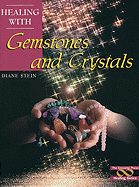 Healing with Gemstones and Crystals - Stein, Diane, and Stein