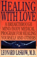 Healing with Love: A Physician's Breakthrough Mind/Body Medical Guide for Healing Yourself and Others: The Art of Holo