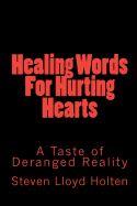 Healing Words For Hurting Hearts: A Taste of Deranged Reality