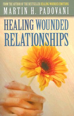 Healing Wounded Relationships - Padovani, Martin