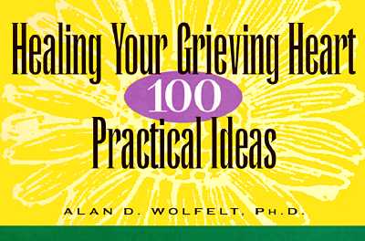 Healing Your Grieving Heart: 100 Practical Ideas - Wolfelt, Alan