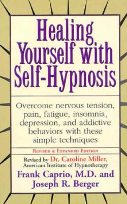 Healing Yourself with Self-Hypnosis - Caprio, Frank Samuel, and Berger, Joseph R, and Miller, Caroline (Revised by)
