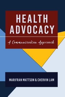 Health Advocacy: A Communication Approach - Kreps, Gary L, and Mattson, Marifran, and Lam, Chervin