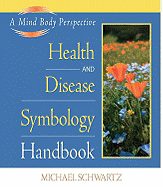 Health and Disease Symbology Handbook: A Mind Body Perspective