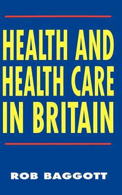 Health and Health Care in Britain - Baggott, Rob