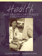 Health and Health Care Policy: A Social Work Perspective - Gorin, Stephen, and Moniz, Cynthia