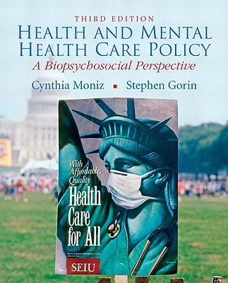 Health and Mental Health Care Policy: A Biopsychosocial Perspective - Moniz, Cynthia, and Gorin, Stephen H