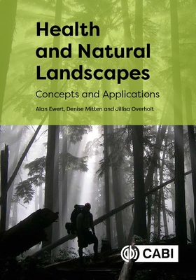 Health and Natural Landscapes: Concepts and Applications - Ewert, Alan W, Dr., and Mitten, Denise, Professor, and Overholt, Jillisa, Dr.