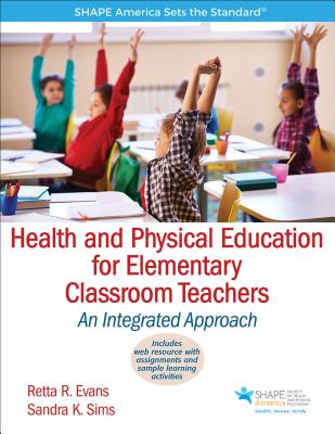 Health and Physical Education for Elementary Classroom Teachers: An Integrated Approach - Evans, Retta R, and Sims, Sandra K