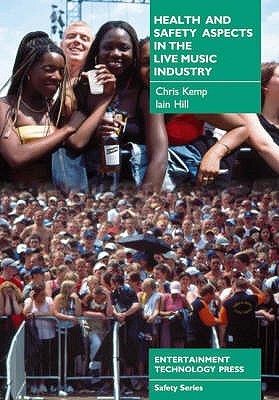 Health and Safety Aspects in the Live Music Industry - Kemp, Chris (Editor), and Hill, Iain (Editor)