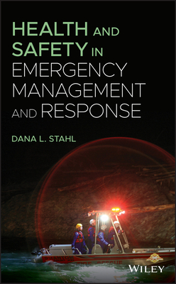 Health and Safety in Emergency Management and Response - Stahl, Dana L