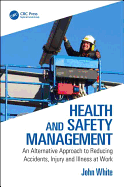 Health and Safety Management: An Alternative Approach to Reducing Accidents, Injury and Illness at Work