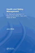 Health and Safety Management: An Alternative Approach to Reducing Accidents, Injury and Illness at Work