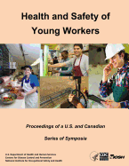 Health and Safety of Young Workers: Proceedings of a U.S. and Canadian Series of Symposia