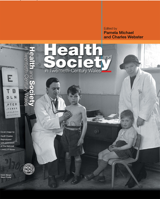 Health and Society in Twentieth-Century Wales - Michael, Pamela (Editor), and Webster, Charles (Editor)