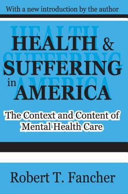 Health and Suffering in America: The Context and Content of Mental Health Care - Fancher, Robert T.