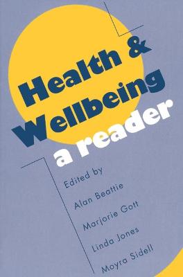 Health and Wellbeing: A Reader - Beattie, Alan (Editor), and Gott, Marjorie (Editor), and Jones, Linda J. (Editor)