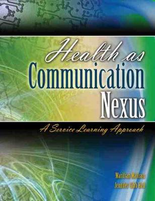 Health as Communication Nexus: A Service Learning Approach - Mattson, Marifran, and Hall, Jennifer Gibb