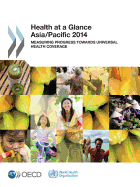 Health at a Glance: Asia/Pacific 2014 - Measuring Progress Towards Universal Health Coverage