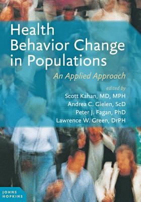 Health Behavior Change in Populations - Kahan, Scott (Editor), and Gielen, Andrea Carlson, Professor (Editor), and Fagan, Peter J, Dr. (Editor)