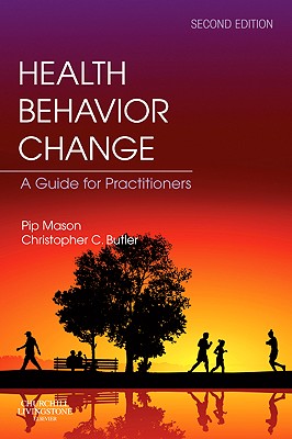 Health Behavior Change - Rollnick, Stephen, Msc, PhD, and Mason, Pip, BSC, (Econ), and Butler, Christopher C, Ba, MD