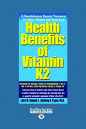 Health Benefits of Vitamin K2: A Revolutionary Natural Treatment for Heart Disease and Bone Loss (Easyread Large Edition)