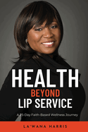 Health Beyond Lip Service: A 25-Day Faith Based Wellness Journey