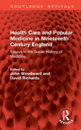 Health Care and Popular Medicine in Nineteenth Century England: Essays in the Social History of Medicine