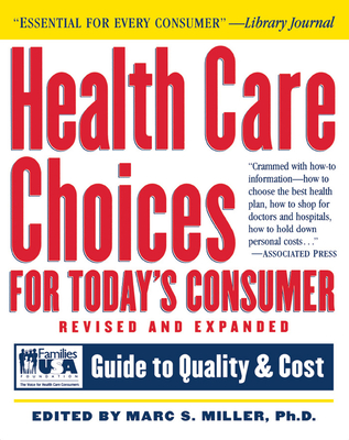 Health Care Choices for Today's Consumer: Families Foundation USA Guide to Quality and Cost - Miller, Marc S, Ph.D. (Editor), and Villers, Philippe (Foreword by)