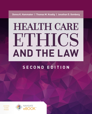 Health Care Ethics and the Law - Hammaker, Donna K, and Knadig, Thomas M, and Gomberg, Jonathan D