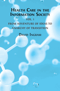 Health Care in the Information Society Vol. 1: From Adventure of ideas to Programme for Reform