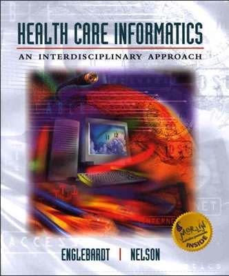 Health Care Informatics: An Interdisciplinary Approach - Englebardt, Sheila P, and Nelson, Ramona, PhD, RN