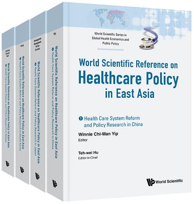 Health Care Policy In East Asia: A World Scientific Reference (In 4 Volumes) - Hu, Teh-wei (Editor-in-chief)