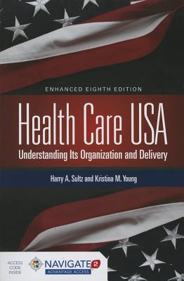 Health Care USA: Understanding Its Organization and Delivery - Sultz, Harry A, and Young, Kristina M