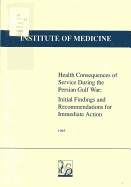 Health consequences of service during the Persian Gulf War initial findings and recommendations for immediate action