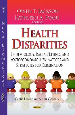 Health Disparities: Epidemiology, Racial/ Ethnic and Socioeconomic Risk Factors and Strategies for Elimination - Jackson, Owen T