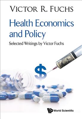 Health Economics and Policy: Selected Writings by Victor Fuchs - Fuchs, Victor R