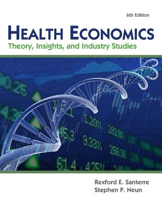 Health Economics (with Economic Applications and Infotrac 2 Terms Printed Access Card): Theory, Insights, and Industry Studies - Santerre, and Neun, Stephen P